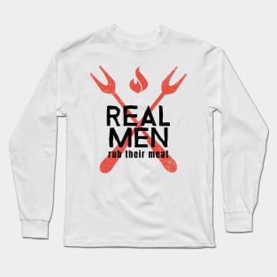 Real men rub their meat Long Sleeve T-Shirt